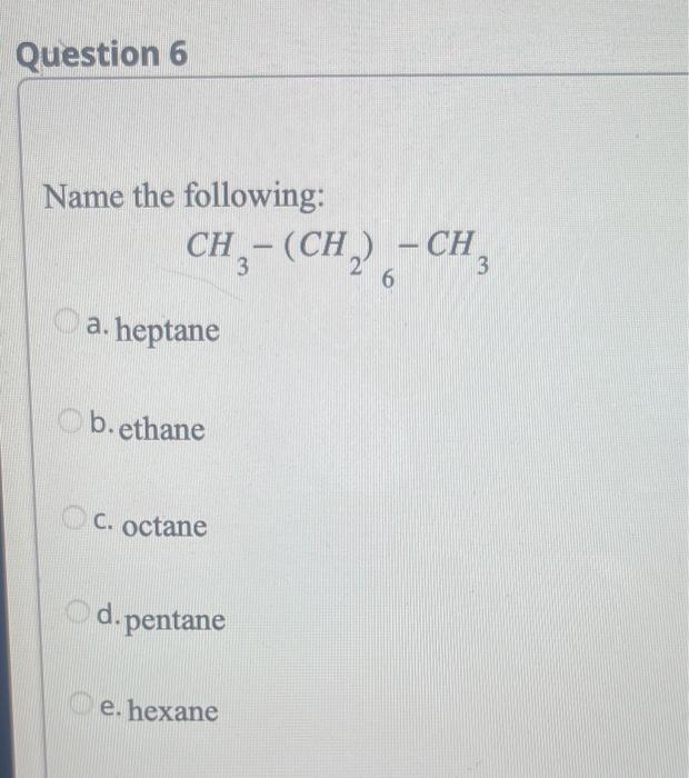 none of these Name the following: a. n-hexane b. methyl-diethylmethane c. isohexane