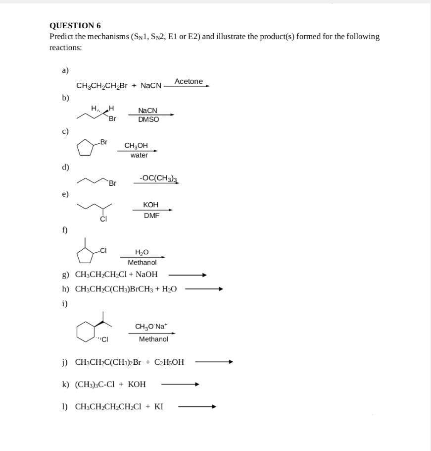 QUESTION 6 Predia the mechanisms (SN1, Sn2, E1 or E2) and