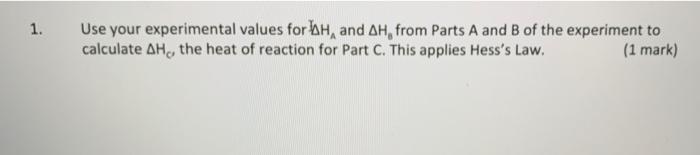  1. Use your experimental values for H, and AH, from Parts