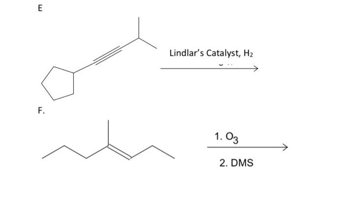  Predict the products: E Lindlar's Catalyst, H2 F. 1.03 2. DMS