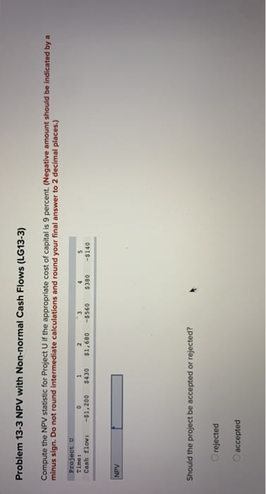  Problem 13-3 NPV with Non-normal Cash Flows (LG13-3) Compute the NPV