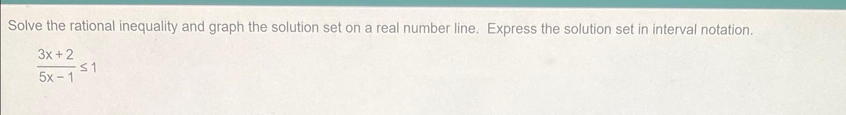  Solve the rational inequality and graph the solution set on a