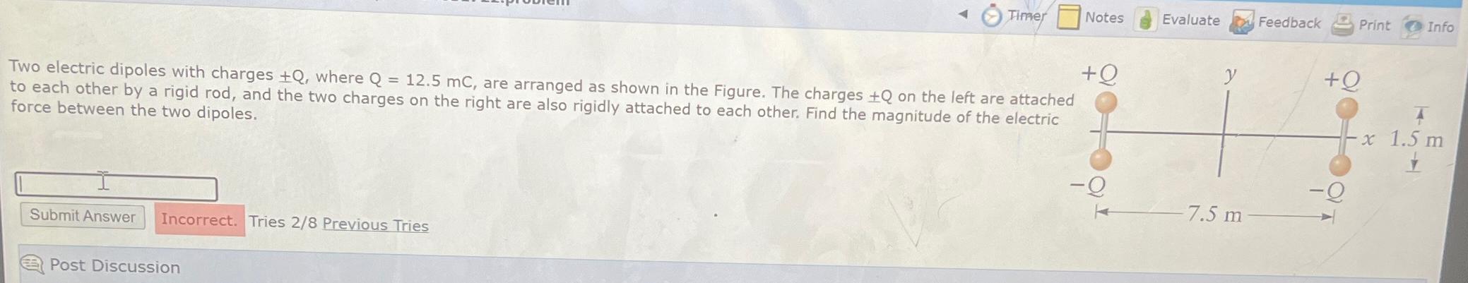  Timer Notes Evaluate Feedback Print Info Two electric dipoles with charges