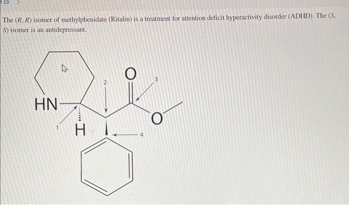  The (R,R) isomer of methylphenidate (Ritalin) is a treatment for attention
