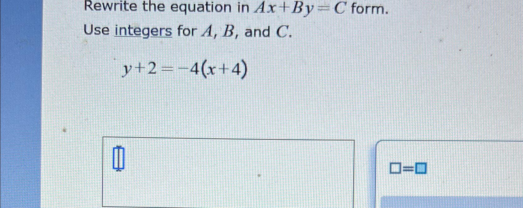  Rewrite the equation in Ax+By=C form. Use integers for A,B, and