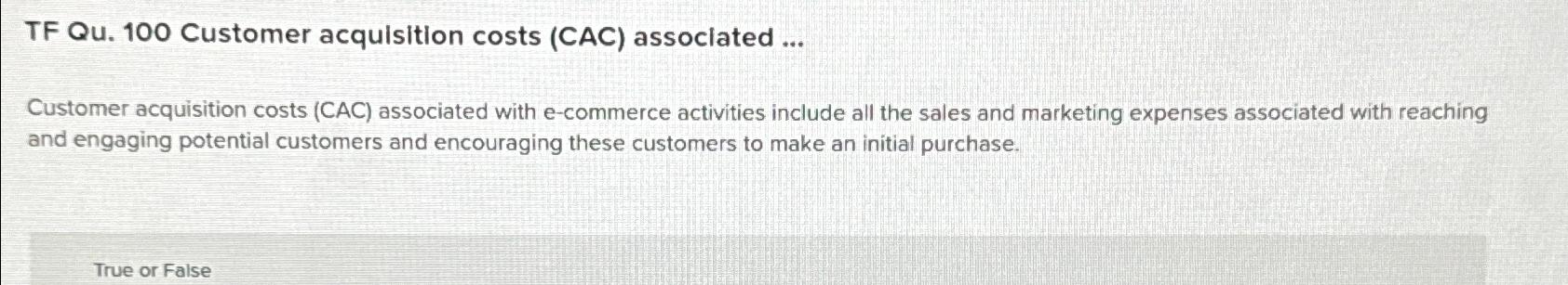  TF Qu.100 Customer acquisition costs (CAC) associated ... Customer acquisition costs