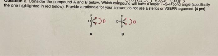  2. Consider the compound A and B below. Which compound will