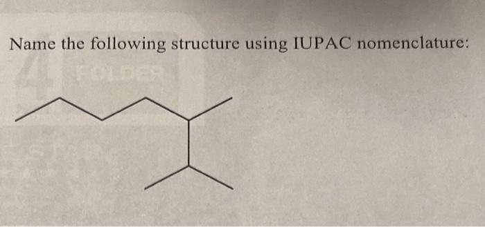  Name the following structure using IUPAC nomenclature