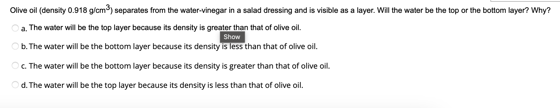 Please be correct Olive oil (density 0.918g/cm3 ) separates from the water-vinegar
