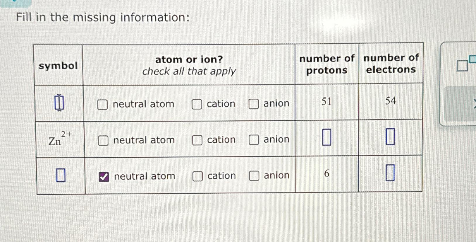 Fill in the missing information: \table[[symbol,\table[[atom or ion?],[check all that apply]],\table[[number