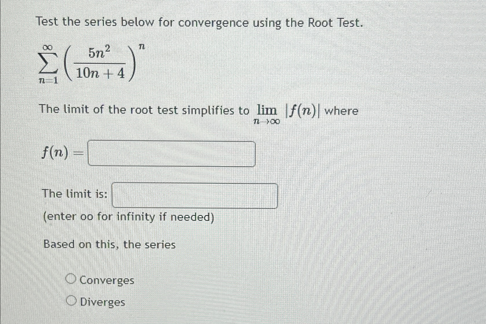  Test the series below for convergence using the Root Test. n=1(5n210n+4)n
