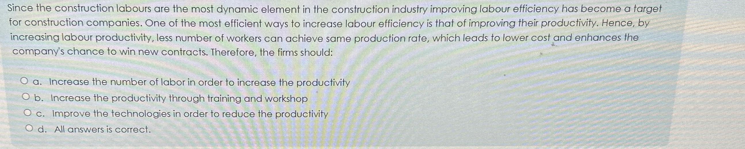  Since the construction labours are the most dynamic element in the