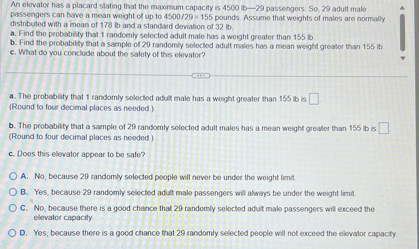  An elevator has a placard stating that the maximum capacity is