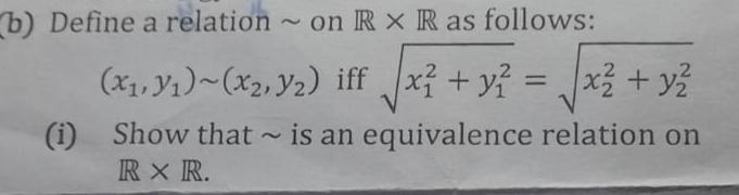 (b) Define a relation on RR as follows: (x1,y1)(x2,y2) iff x12+y122=x22+y222