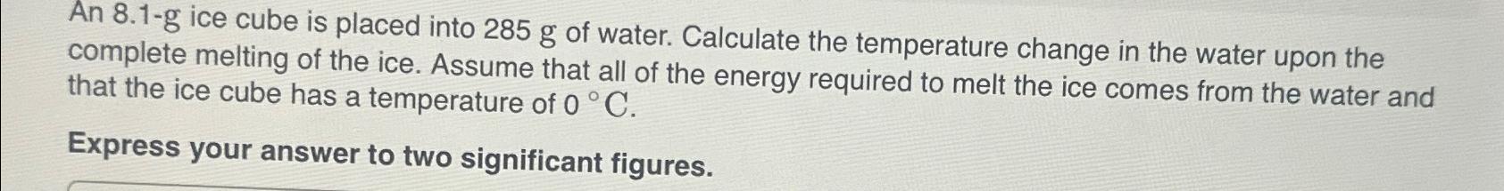  An 8.1-g ice cube is placed into 285g of water. Calculate