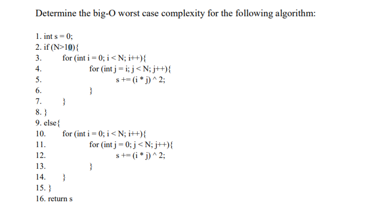  Determine the big-O worst case complexity for the following algorithm: i,