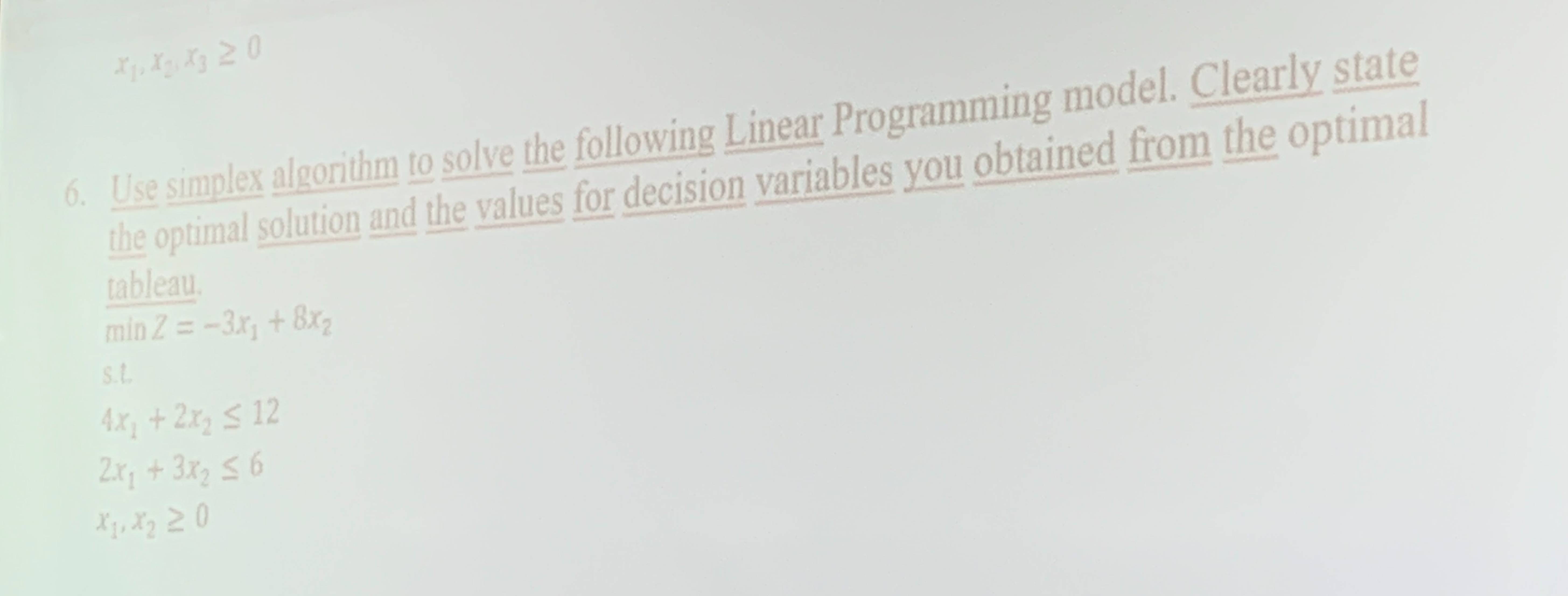  Use simplex algorithm to solve the following Linear Programming model. Clearly