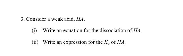  3. Consider a weak acid, HA. (i) Write an equation for