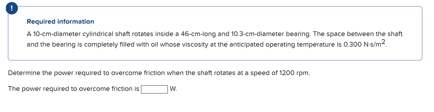  Required information A 10-cm-diameter cylindrical shaft rotates inside a 46-cm-long and