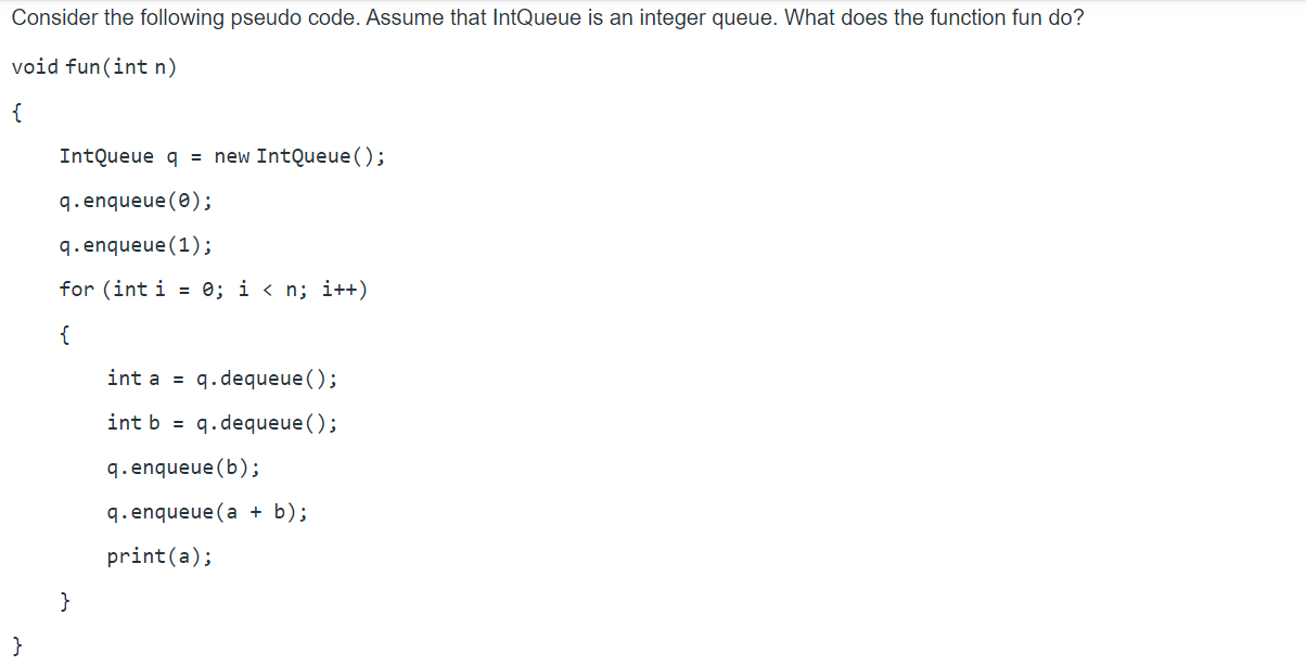 Consider the following pseudo code. Assume that IntQueue is an integer