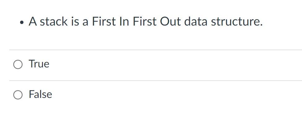  A stack is a First In First Out data structure. True