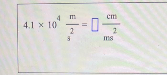 convert the measurement 4.1104s2m=ms2cm 4.1104s2m=ms2cm