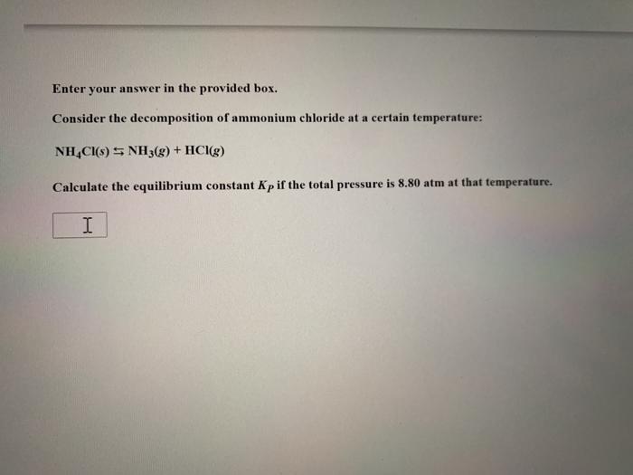  Enter your answer in the provided box. Consider the decomposition of