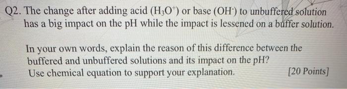  Q2. The change after adding acid (H:0") or base (OH') to