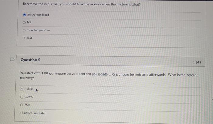  To remove the impurities, you should filter the mixture when the