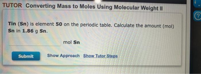 please answer all:) will upvote TUTOR Converting Mass to Moles Using Molecular