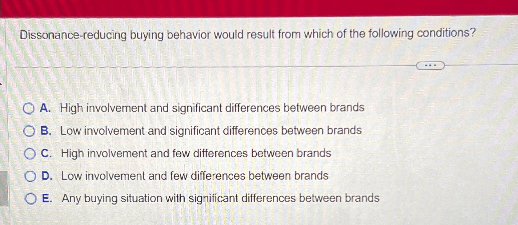  Dissonance-reducing buying behavior would result from which of the following conditions?