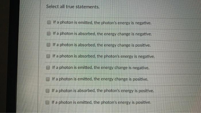 Select all true statements. @ If a photon is emitted, the