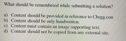  What should be remembered while submitting a solution? a) Content should