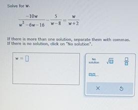  Solve for W. -10ww2-6w-16-5w-8=ww+2 If there is more than one solution,