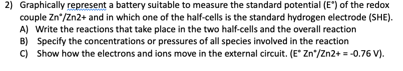  2) Graphically represent a battery suitable to measure the standard potential