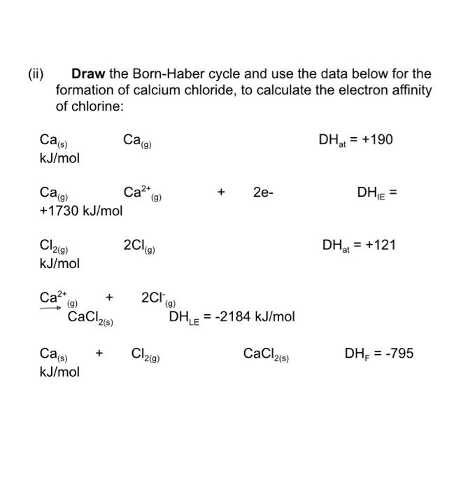  (ii) Draw the Born-Haber cycle and use the data below for