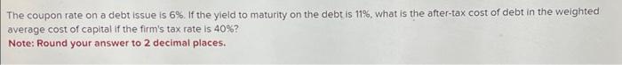 which is correct? The coupon rate on a debt issue is 6%.