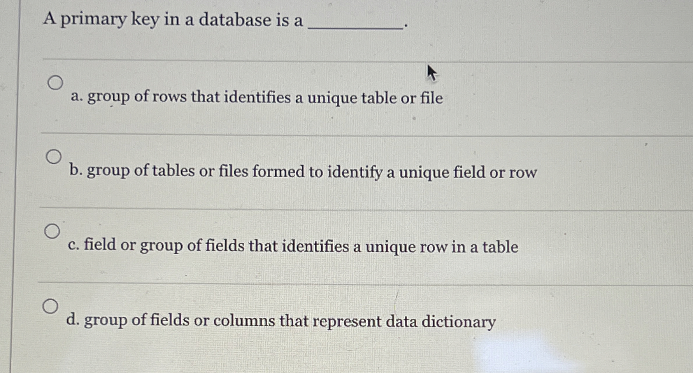  A primary key in a database is a a. group of