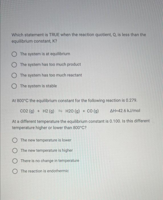  Which statement is TRUE when the reaction quotient, Q, is less