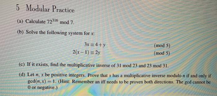  5 Modular Practice (a) Calculate 72316 mod 7. (b) Solve the