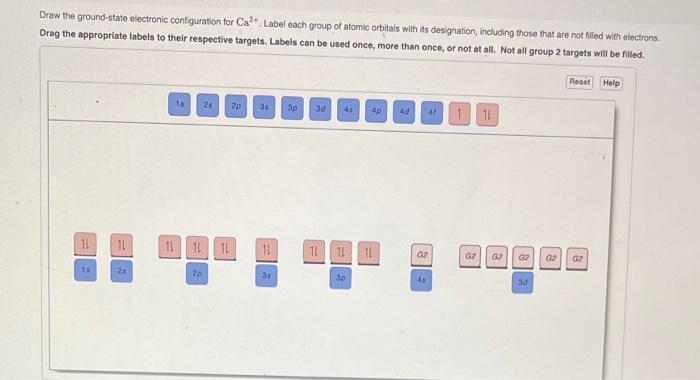  Draw the ground-state olectronic configuration for Ca2+. Label each group of