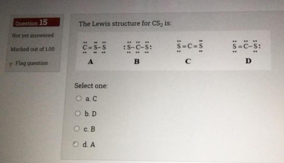 Question 15 The Lewis structure for CS2 is: Not yet answered