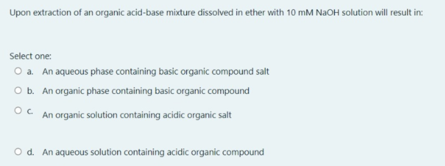  Upon extraction of an organic acid-base mixture dissolved in ether with