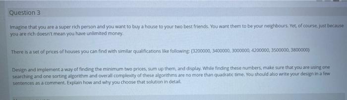 java question Question 3 Imagine that you are a super rich person