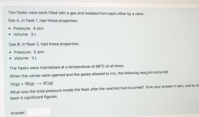  Two flasks were each filled with a gas and isolated from