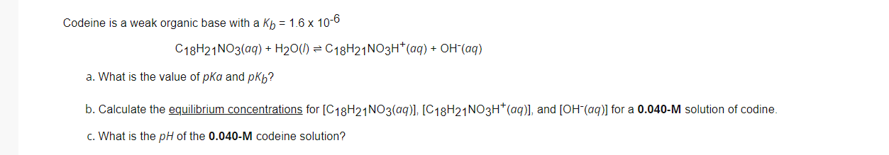  Codeine is a weak organic base with a Kb = 1.6