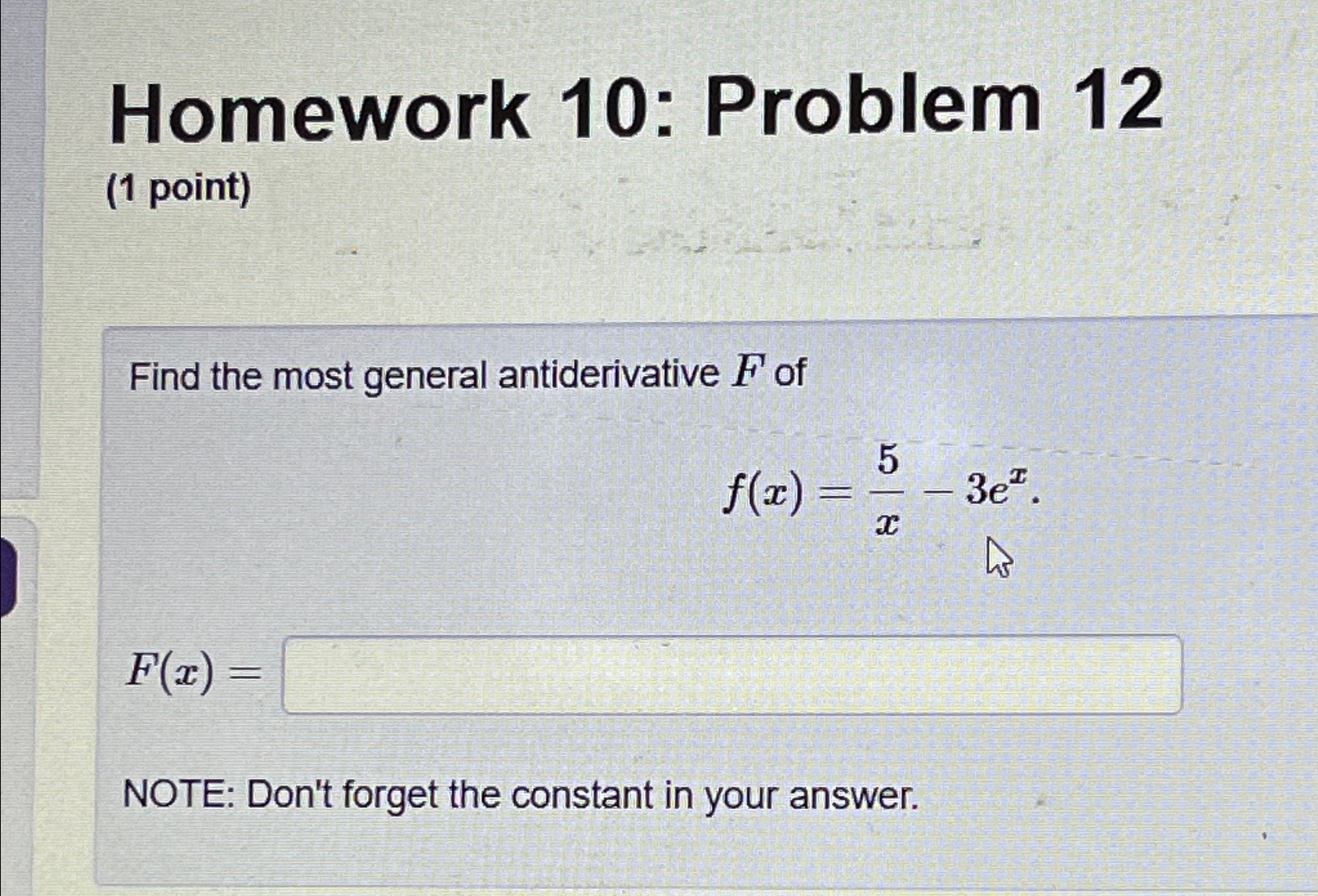  Homework 10: Problem 12 (1 point) Find the most general antiderivative