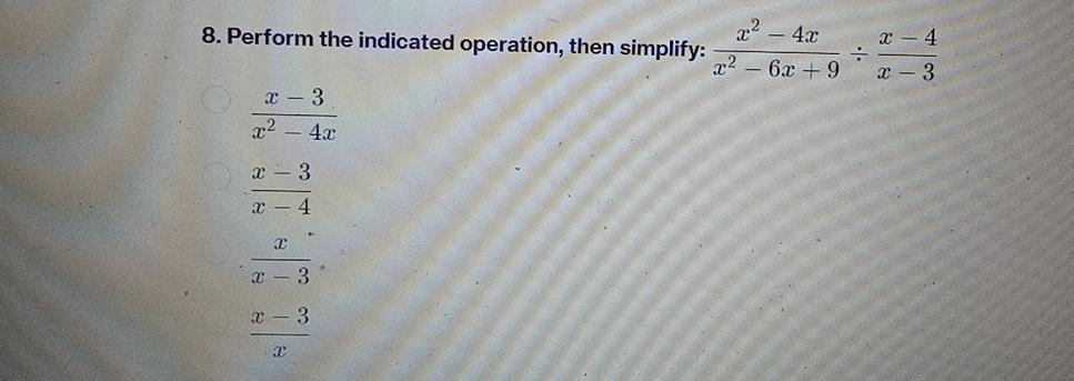  Perform the indicated operation, then simplify: x2-4xx2-6x+9x-4x-3 x-3x2-4x x-3x-4 xx-3 x-3x