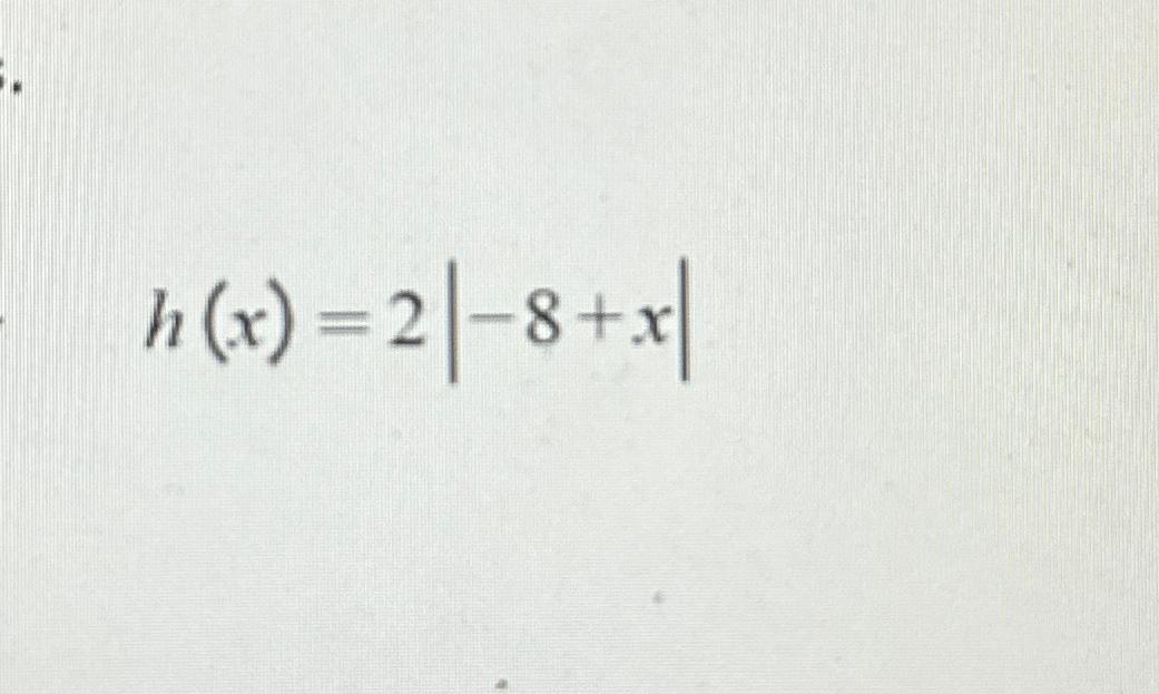  h(x)=2|-8+x| 