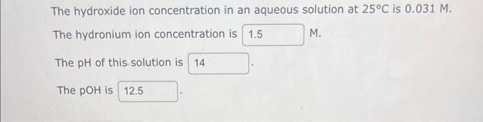 please help The hydroxide ion concentration in an aqueous solution at 25C